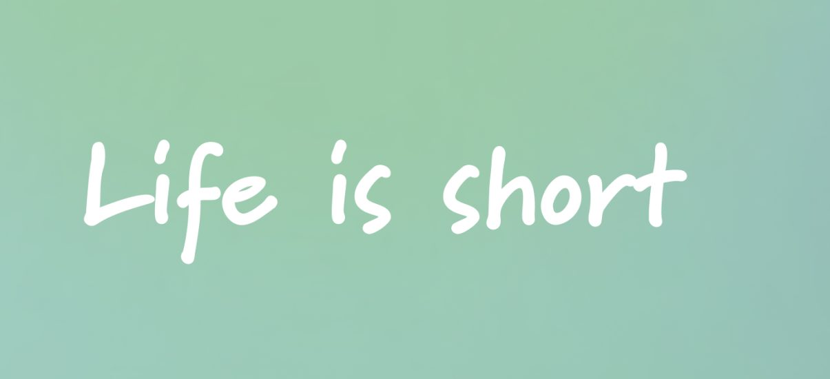 Life is short newsletter