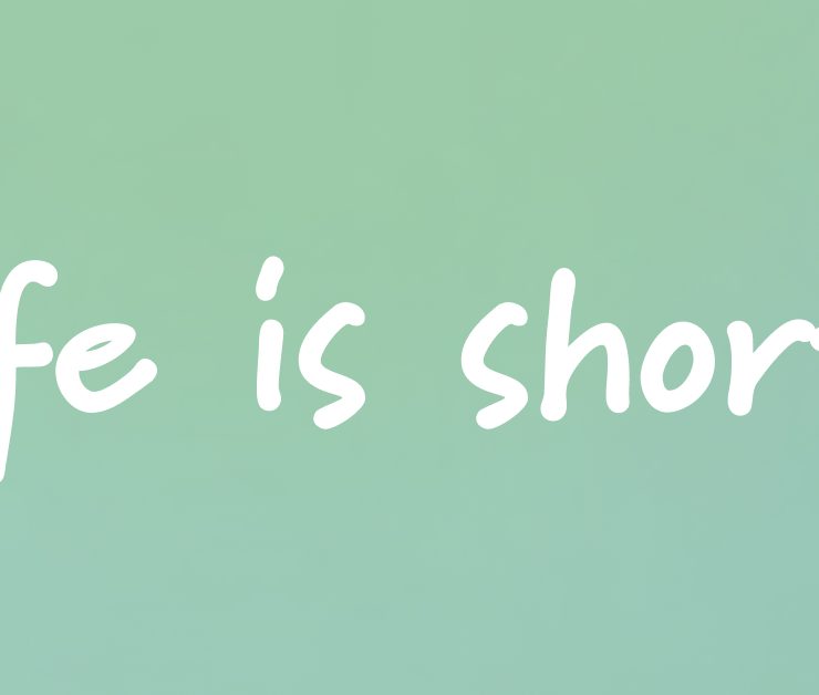 Life is short newsletter